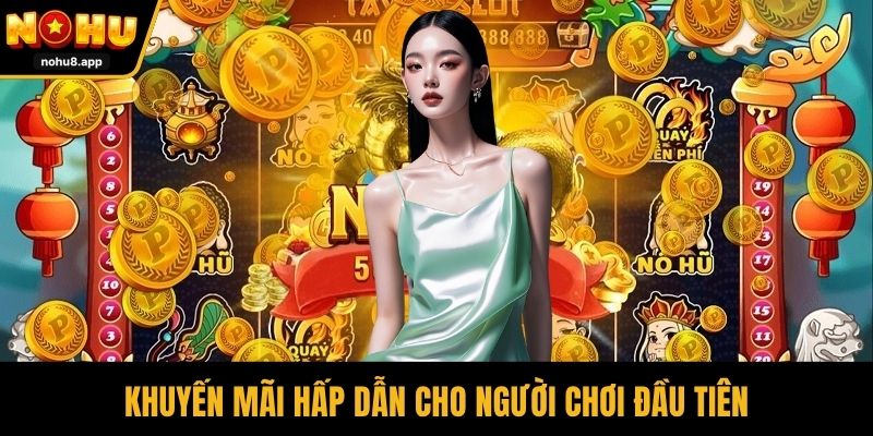 Khuyến mãi hấp dẫn cho người chơi đầu tiên